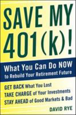 Save my 401(k)! : what you can do now to rebuild your retirement future cover image