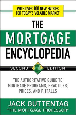 The mortgage encyclopedia : the authoritative guide to mortgage programs, practices, prices and pitfalls cover image