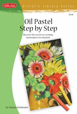Oil pastel step-by-step : [discover the secrets to creating masterpieces in oil pastel] cover image