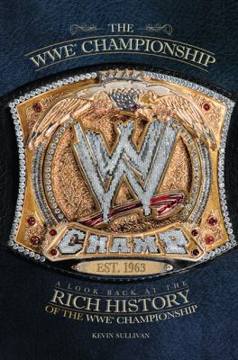 The WWE® championship : a look back at the rich history of the WWE championship cover image