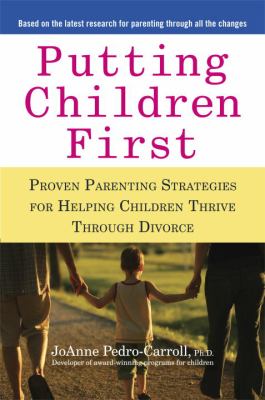 Putting children first : proven parenting strategies for helping children thrive through divorce cover image