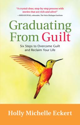 Graduating from guilt : six steps to overcome guilt and reclaim your life cover image