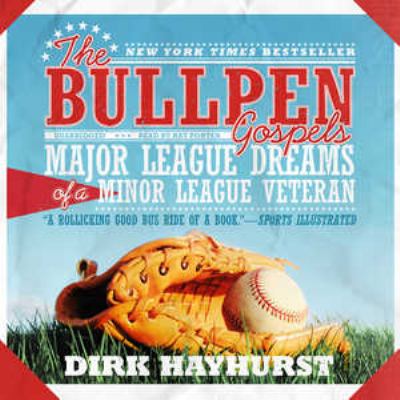 The bullpen gospels major league dreams of a minor league veteran cover image