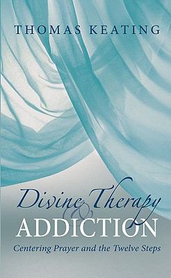 Divine therapy & addiction : centering prayer and the twelve steps cover image