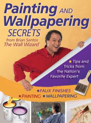 Painting and wallpapering secrets from Brian Santos, the Wall Wizard cover image