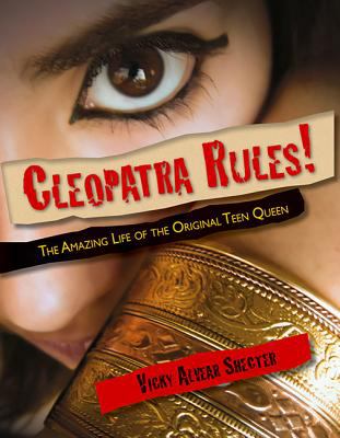 Cleopatra rules! : the amazing life of the original teen queen cover image