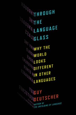Through the language glass : why the world looks different in other languages cover image