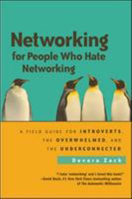Networking for people who hate networking : a field guide for introverts, the overwhelmed, and the underconnected cover image