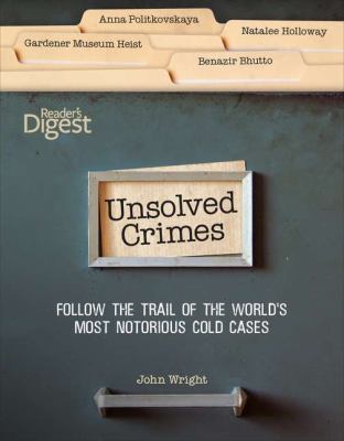 Unsolved crimes : follow the trail of the world's most notorious cold cases cover image
