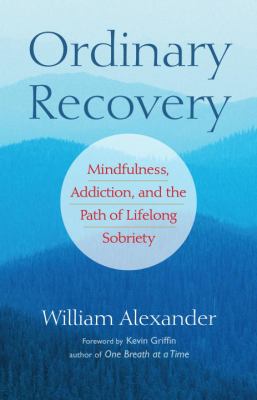 Ordinary recovery : mindfulness, alcoholism, and the path of lifelong sobriety cover image