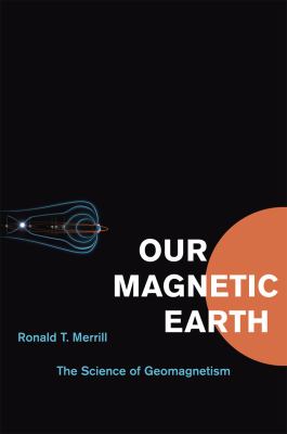 Our magnetic Earth : the science of geomagnetism cover image