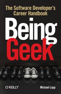 Being geek : the software developer's career handbook cover image