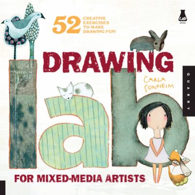 Drawing lab for mixed-media artists : 52 creative exercises to make drawing fun cover image