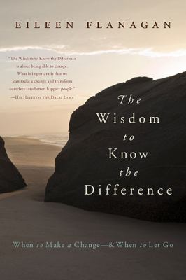 The wisdom to know the difference : when to make a change-- and when to let go cover image