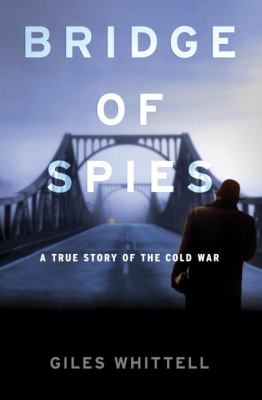 Bridge of spies : a true story of the Cold War cover image