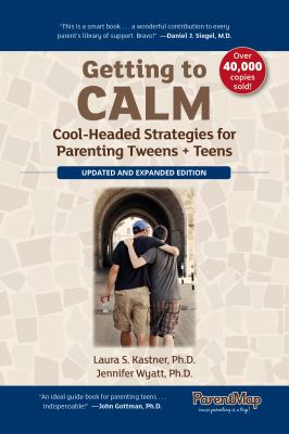 Getting to calm : cool-headed strategies for parenting tweens + teens cover image