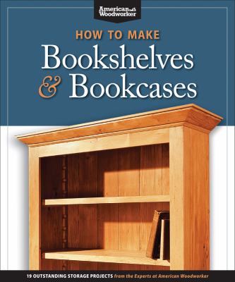 How to make bookshelves & bookcases : 19 outstanding storage projects cover image