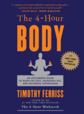 The 4-hour body : an uncommon guide to rapid fat-loss, incredible sex, and becoming superhuman cover image