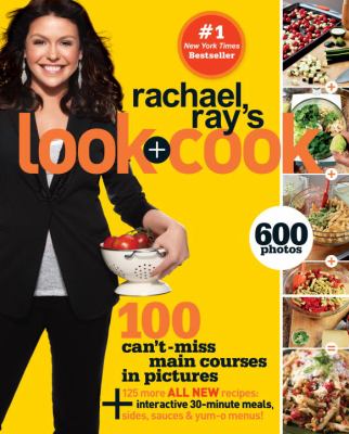 Rachael Ray's look + cook : 100 can't-miss main courses in pictures cover image