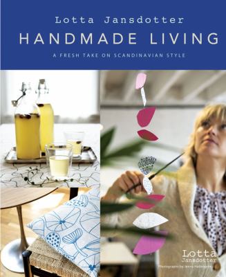 Lotta Jansdotter handmade living : a fresh take on Scandinavian style cover image