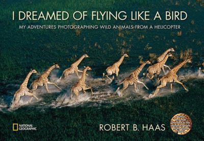 I dreamed of flying like a bird : my adventures photographing wild animals from a helicopter cover image
