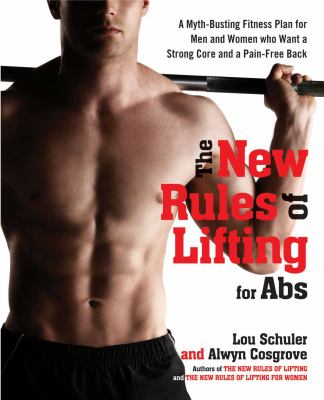 The new rules of lifting for abs : a myth-busting fitness plan for men and women who want a strong core and a pain-free back cover image