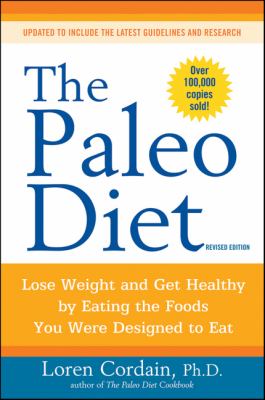 The Paleo diet : lose weight and get healthy by eating the foods you were designed to eat cover image