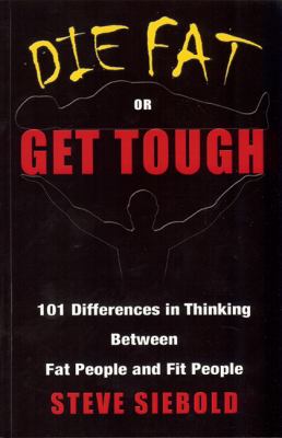 Die fat or get tough : 101 differences in thinking between fat people and fit people cover image