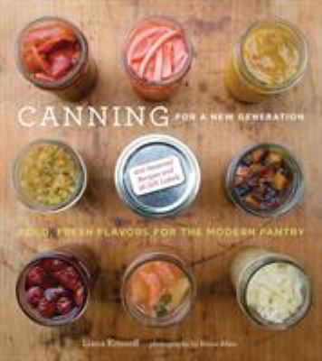 Canning for a new generation : bold, fresh flavors for the modern pantry cover image