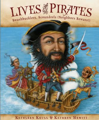 Lives of the pirates : swashbucklers, scoundrels (neighbors beware!) cover image