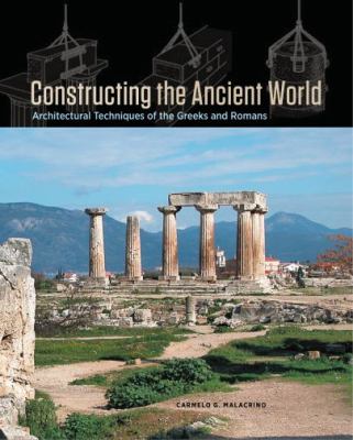 Constructing the ancient world : architectural techniques of the Greeks and Romans cover image