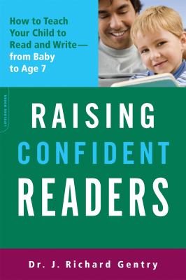 Raising confident readers : how to teach your child to read and write - from baby to age seven cover image