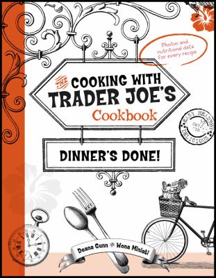 The cooking with Trader Joe's cookbook : dinner's done! cover image