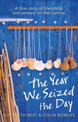 The year we seized the day : a true story of friendship and renewal on the Camino cover image
