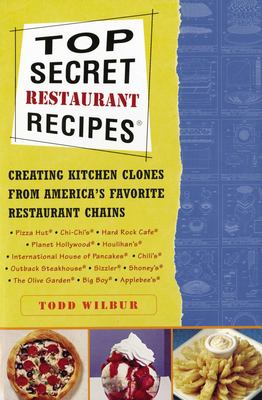 Top secret restaurant recipes : creating kitchen clones from America's favorite restaurant chains cover image