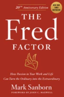 The Fred factor : how passion in your work and life can turn the ordinary into the extraordinary cover image