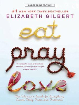 Eat, pray, love one woman's search for everything across Italy, India, and Indonesia cover image