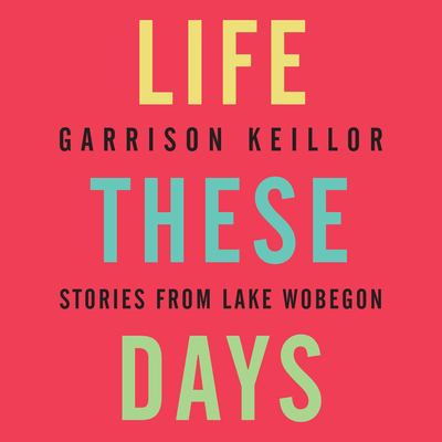 Life these days stories from Lake Wobegon cover image