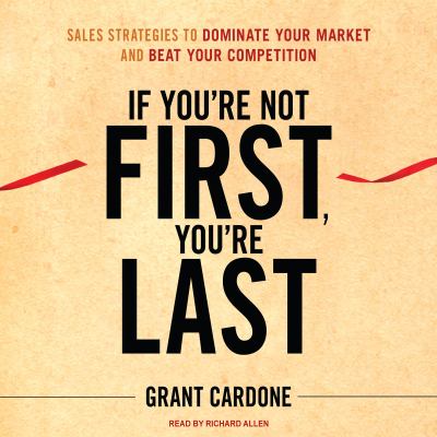 If you're not first, you're last sales strategies to dominate your market and beat your competition cover image