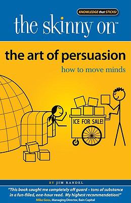 The skinny on the art of persuasion : how to move minds cover image