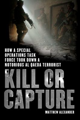 Kill or capture : how a special operations task force took down a notorious al Qaeda terrorist cover image