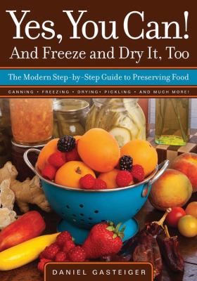 Yes, you can! : and freeze and dry it, too : the modern step-by-step guide to preserving food cover image