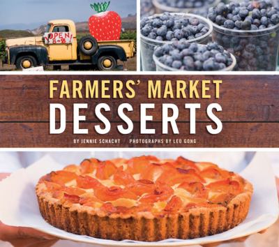 Farmers market desserts : gorgeous fruit recipes from first-prize peach pie to chocolate cherry cupcakes cover image