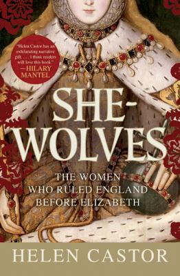 She-wolves : the women who ruled England before Elizabeth cover image