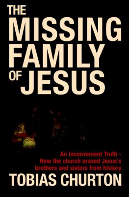 The missing family of Jesus : an inconvenient truth - how the church erased Jesus's brothers and sisters from history cover image