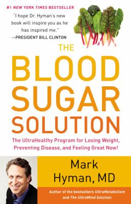 The blood sugar solution : the ultrahealthy program for losing weight, preventing disease, and feeling great now! / Mark Hyman cover image