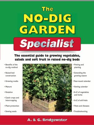 The no-dig garden specialist : the essential guide to growing vegetables, salads and soft fruit in raised no-dig beds cover image