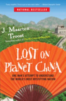 Lost on Planet China : one man's attempt to understand the world's most mystifying nation cover image