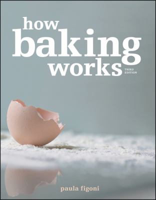How baking works : exploring the fundamentals of baking science cover image