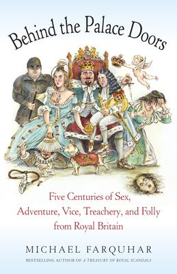 Behind the palace doors : five centuries of sex, adventure, vice, treachery, and folly from royal Britain cover image